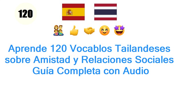 Aprende 120 Vocablos Tailandeses sobre Amistad y Relaciones Sociales: Guía Completa con Audio